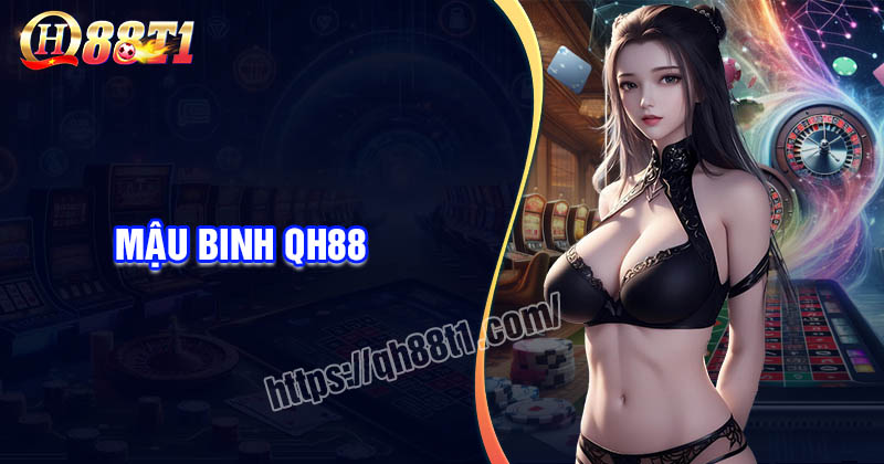 Mậu Binh QH88 - Tổng quan cách chơi và kinh nghiệm